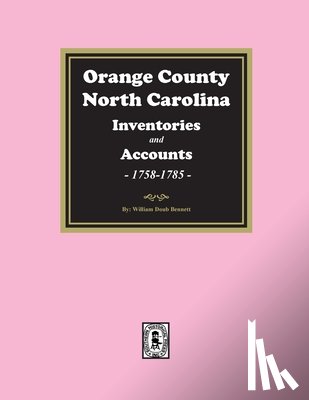 Bennett, William Doub - Orange County, North Carolina Inventories and Estates, 1758-1785