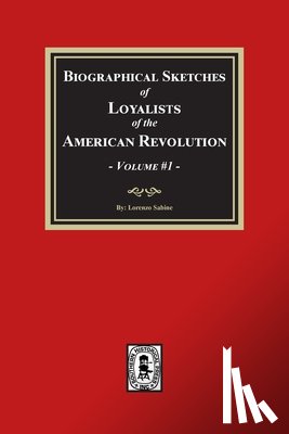 Sabine, Lorenzo - Biographical Sketches of Loyalists of the American Revolution, Volume #1