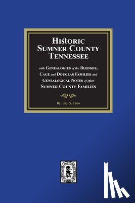 Cisco, Jay G. - Historic Sumner County, Tennessee with Genealogies of the Bledsoe, Cage and Douglas Families and Genealogical Notes of other Sumner County Families