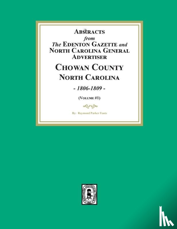 Fouts, Raymond Parker - Abstracts from the Edenton Gazette and North Carolina General Advertiser, Chowan County, North Carolina, 1806-1809. (Volume #1)