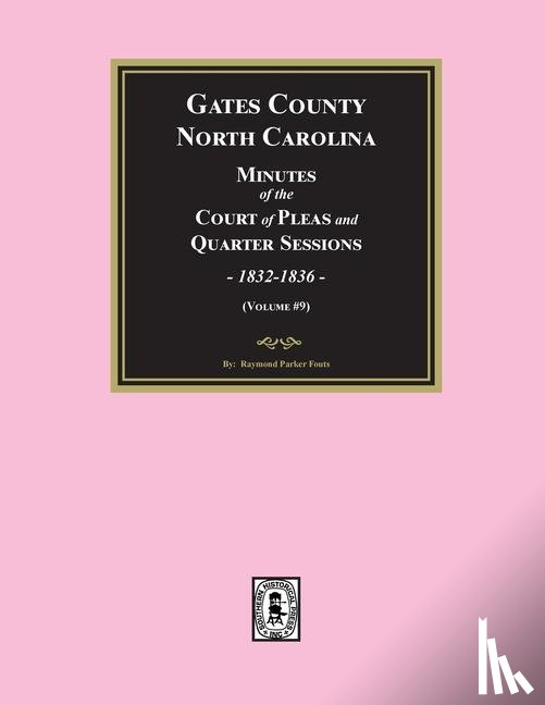 Fouts - Gates County, North Carolina Minutes of the Court of Pleas and Quarter Sessions, 1832-1836. (Volume #9)