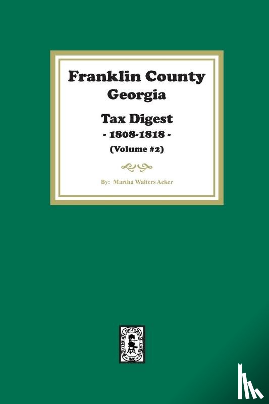 Acker, Martha - Franklin County, Georgia Tax Digest, 1808-1818. (Volume #2)