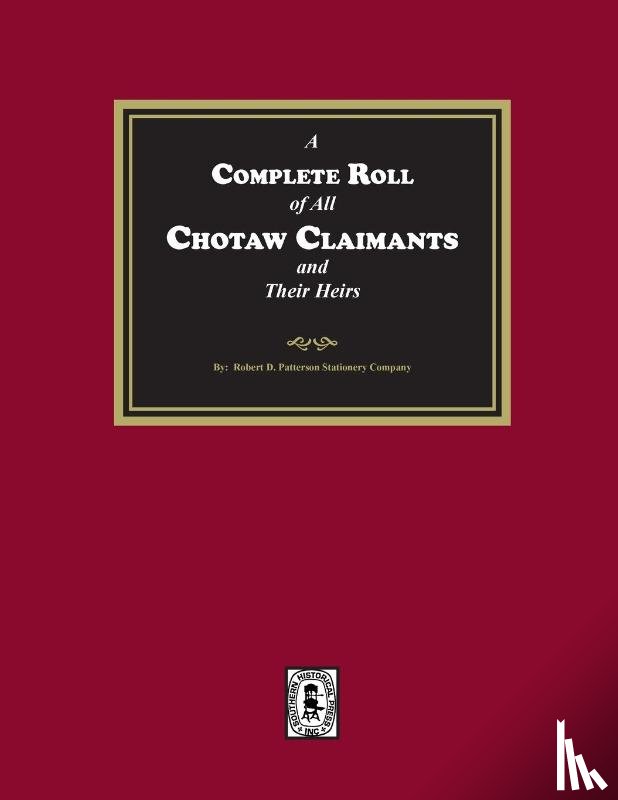 Company, Patterson Stationary - A Complete Roll of all Choctaw Claimants and their Heirs existing under the Treaties between the United States and the Choctaw Nation