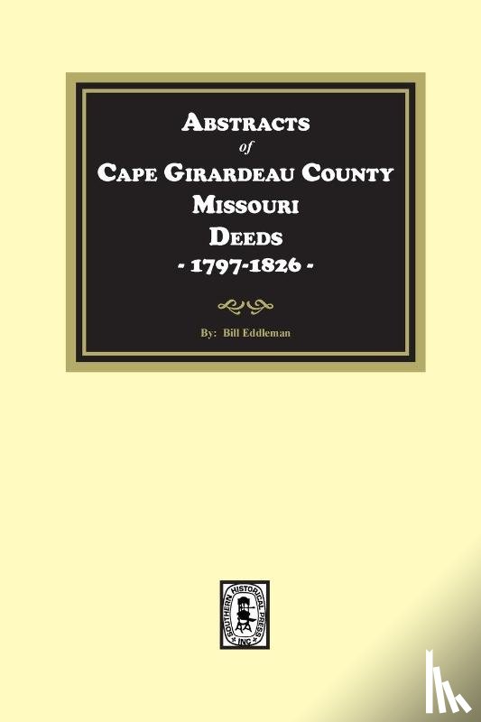 Eddleman, Bill - Abstracts of Cape Girardeau County. Missouri Deeds, 1797-1826