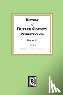 Publishers, R. C. Brown & Company - History of Butler County, Pennsylvania (Volume #2)