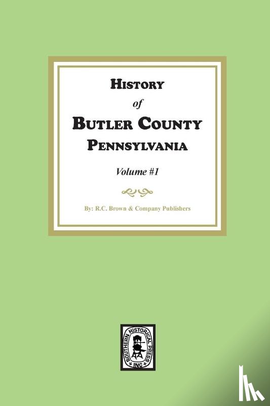 Publishers, R. C. Brown and Company - History of Butler County, Pennsylvania (Volume #1)