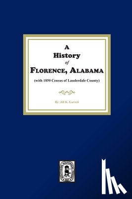 Garrett, Jill K. - A History of Florence, Alabama. (with 1850 Census of Lauderdale County)