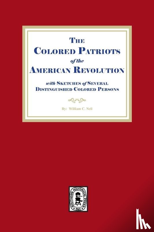 Nell, William C. - The Colored Patriots of the American Revolution, with Sketches of Several Distinguished Colored Persons