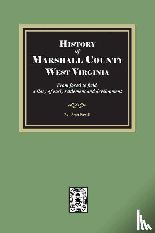 Powell, Scott - History of Marshall County, West Virginia, from forest to field