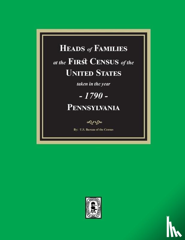 of the Census, U. S. Bureau - 1790 Census of Pennsylvania, Heads of Families at the First Census of the U.S.