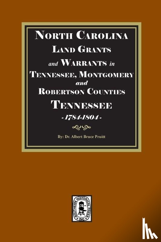 Pruitt, Albert Bruce - North Carolina Land Grants and Warrants in Tennessee, Montgomery and Robertson Counties, Tennessee, 1785-1801