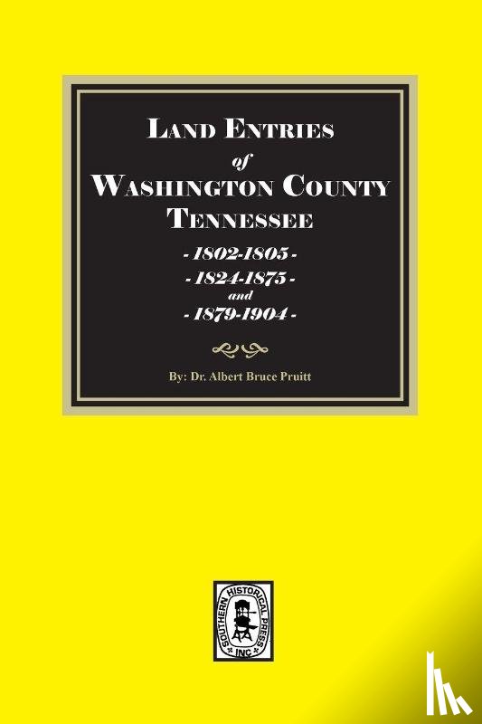 Pruitt, Albert Bruce - Land Entries in Washington County, Tennessee, 1802-1805, 1824-1875 & 1879-1904. (Volume #2)