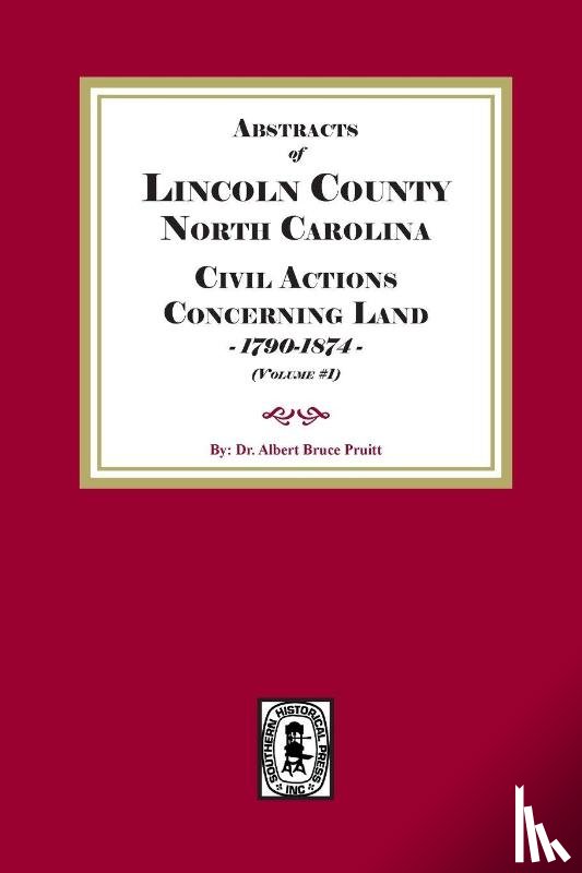Pruitt, Albert Bruce - Lincoln County, North Carolina Civil Actions Concerning Land, 1790-1874. Volume #1