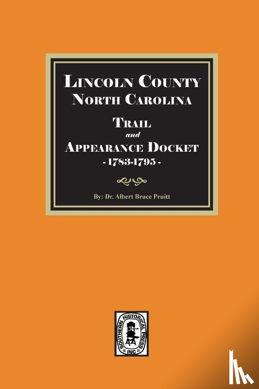 Pruitt, Albert Bruce - Lincoln County, North Carolina Trail and Appearance Docket, 1783-1795