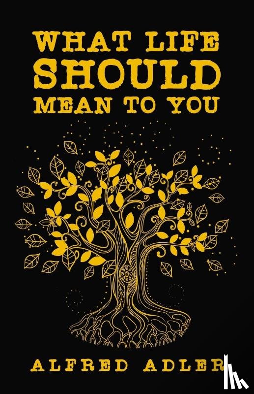 Adler, Alfred - What Life Should Mean To You