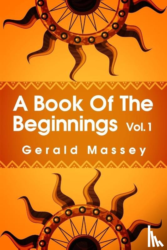 Massey, Gerald - A Book of the Beginnings Volume 1