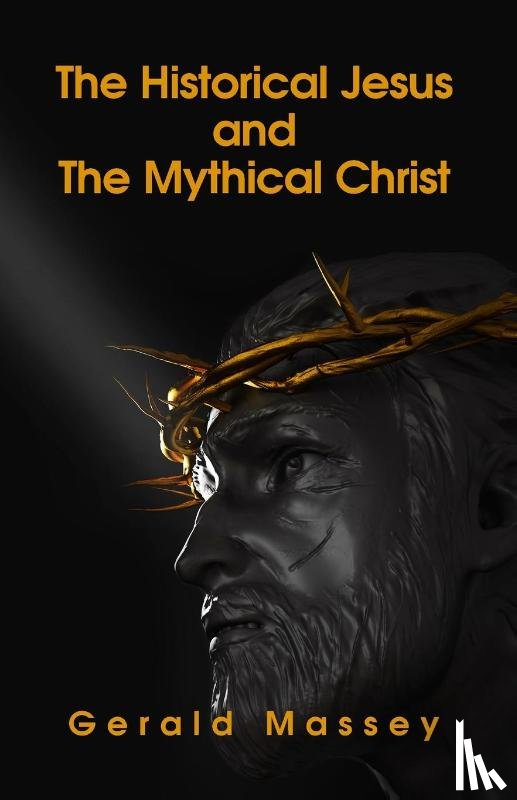 Gerald Massey - The Historical Jesus And The Mythical Christ Paperback