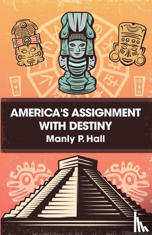 Manly P Hall - America's Assignment with Destiny