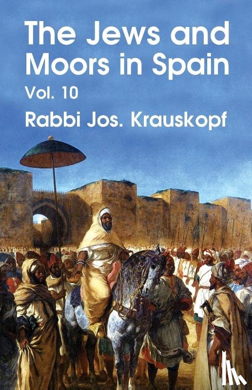 Rabbi Jos Krauskopf - The Jews and Moors in Spain, Vol. 10 (Classic Reprint) Paperback