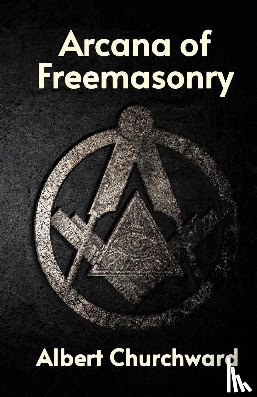 Albert Churchward - Arcana of Freemasonry