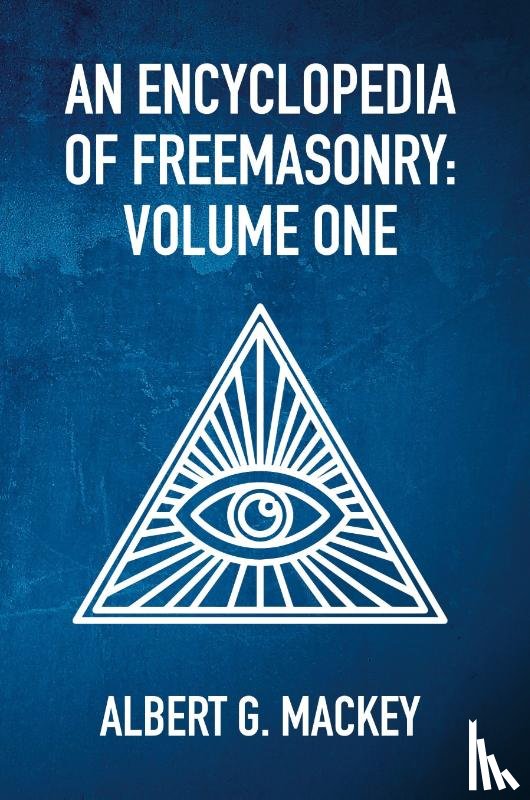 By Albert Mackey - An Encyclopedia Of Freemasonry Vol 1