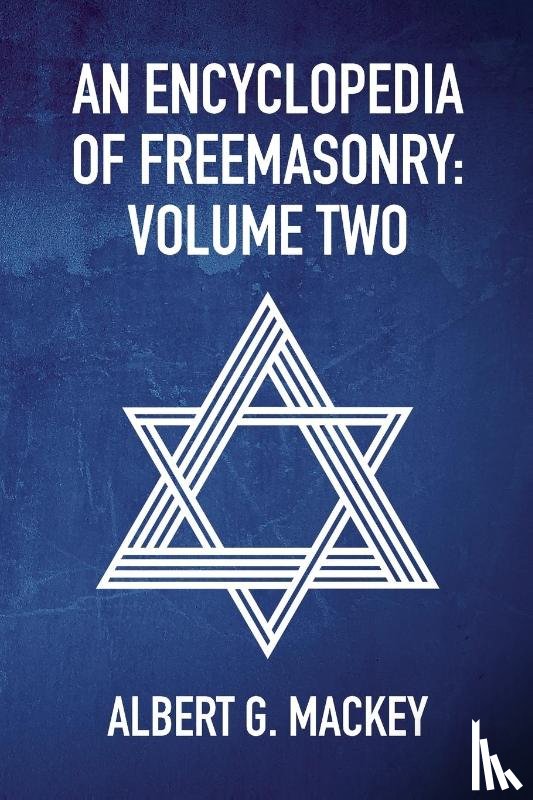 By Albert Mackey - An Encyclopedia Of Freemasonry Vol 2