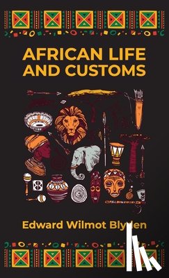 Blyden, Edward W. - African Life and Customs Hardcover