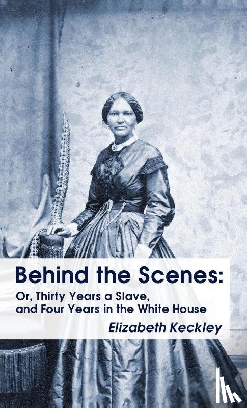 Keckley, Elizabeth - Behind the Scenes Hardcover