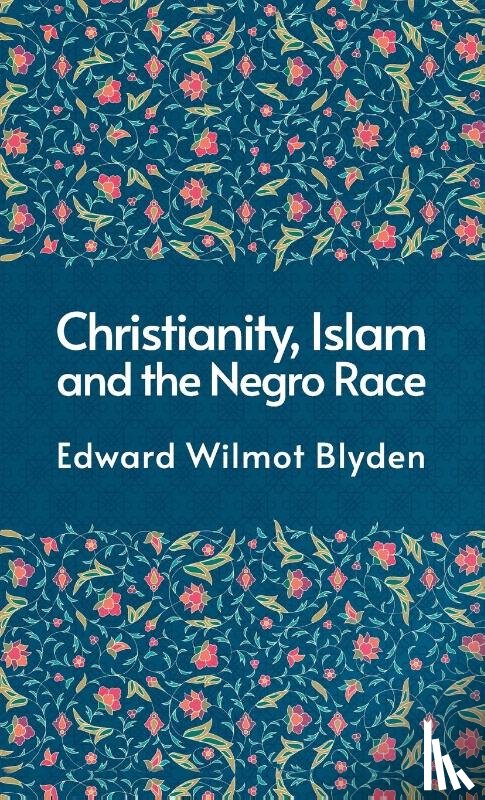 Blyden, Edward - Christanity And The Islam And The Negro Race Hardcover