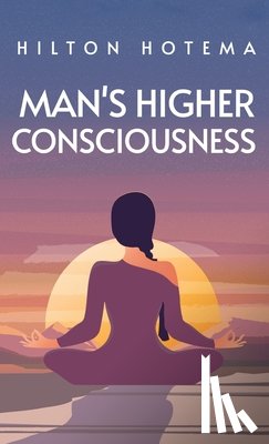 Hotema, Hilton - Man's Higher Consciousness Hardcover