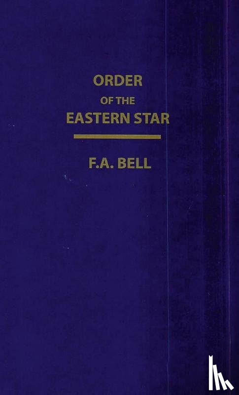 Bell, F. A. - Order Of The Eastern Star (New, Revised) Hardcover