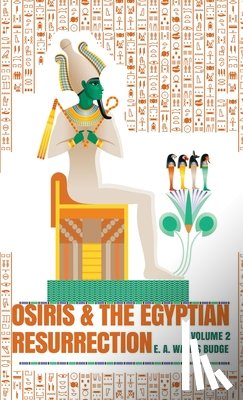Budge, E A Wallis - Osiris and the Egyptian Resurrection, Vol. 2 Hardcover
