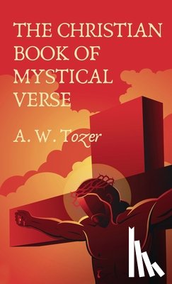 Tozer Et Al, A W - Christian Book Of Mystical Verse Hardcover