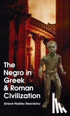 Beardsley, Grace H. - Negro In Greek And Roman Civilization Hardcover