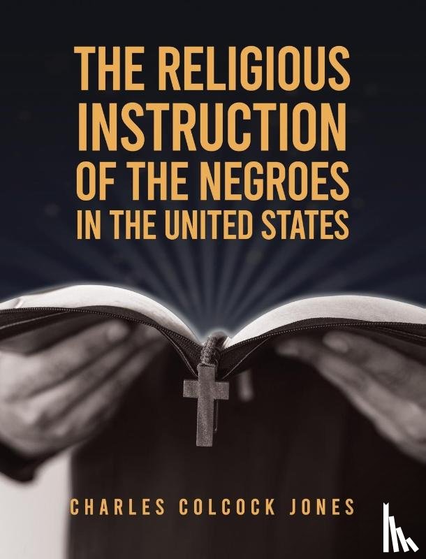 Jones, Charles Colcock - Religious Instruction Of The Negroes In The United States Hardcover