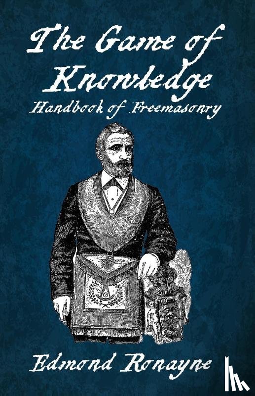 Edmond Ronayne - The Game Of Knowledge Handbook Of Freemasonry Ronayne Paperback