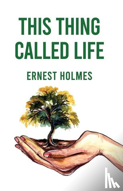 Ernest Holmes - This Thing Called Life
