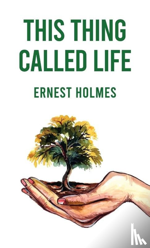 Ernest Holmes - This Thing Called Life