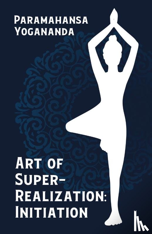 Paramahansa Yogananda - Art of Super-Realization