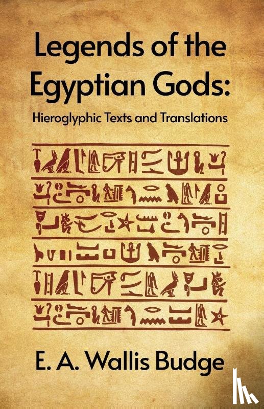 E. A. Wallis Budge - Legends of the Egyptian Gods