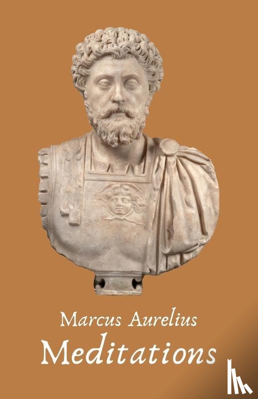 Marcus Aurelius - The Meditations of the Emperor Marcus Aurelius Antoninus