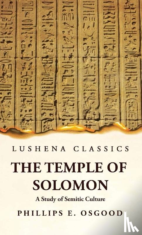 Phillips Endecott Osgood - The Temple of Solomon A Study of Semitic Culture