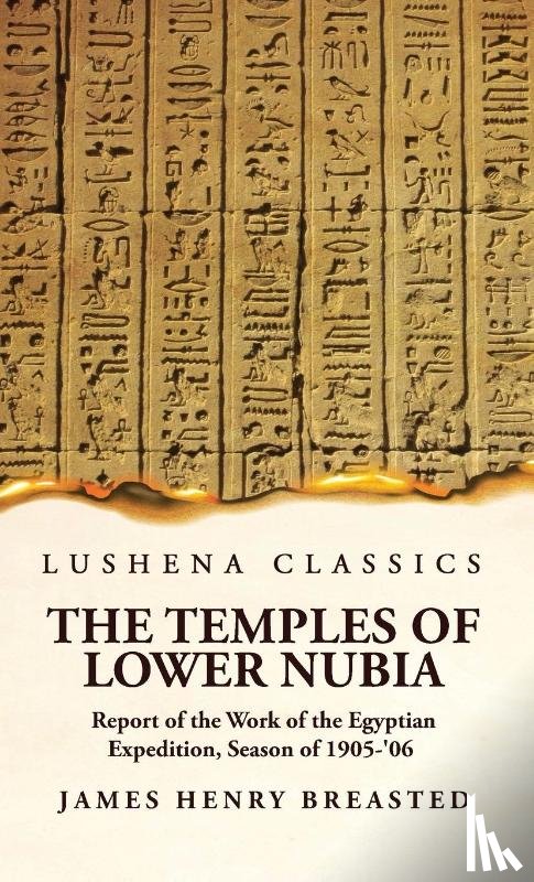 James Henry Breasted Hardcover - The Temples of Lower Nubia Report of the Work of the Egyptian Expedition, Season of 1905-'06