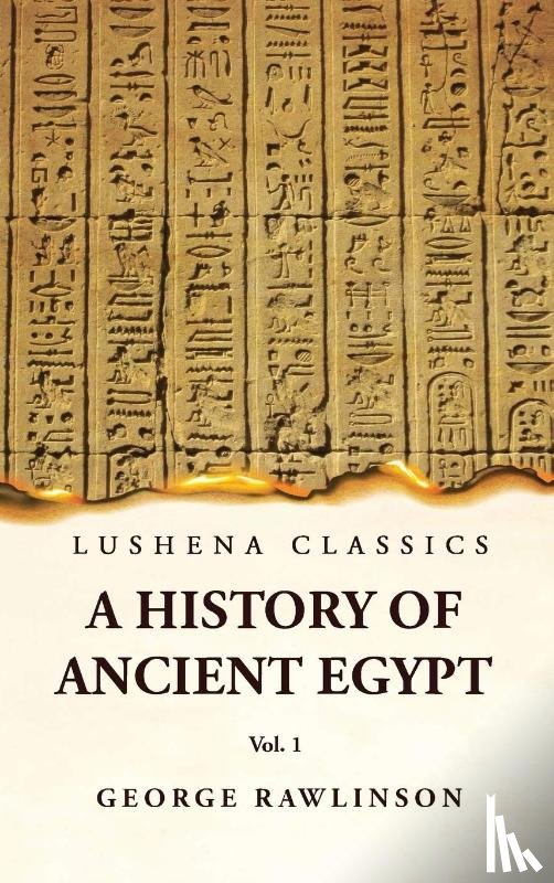 George Rawlinson, M. A. - History of Ancient Egypt Vol 1