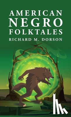 By Richard M Dorson - American Negro Folktales: Richard M. Dorson
