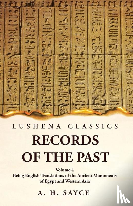 A. H. Sayce - Records of the Past Being English Translations of the Ancient Monuments of Egypt and Western Asia Volume 4