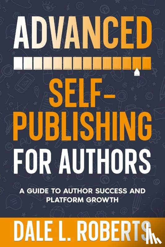 Roberts, Dale L. - Advanced Self-Publishing for Authors