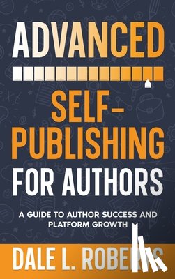 Roberts, Dale L. - Advanced Self-Publishing for Authors