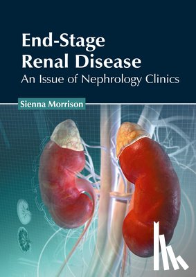  - End-Stage Renal Disease: An Issue of Nephrology Clinics