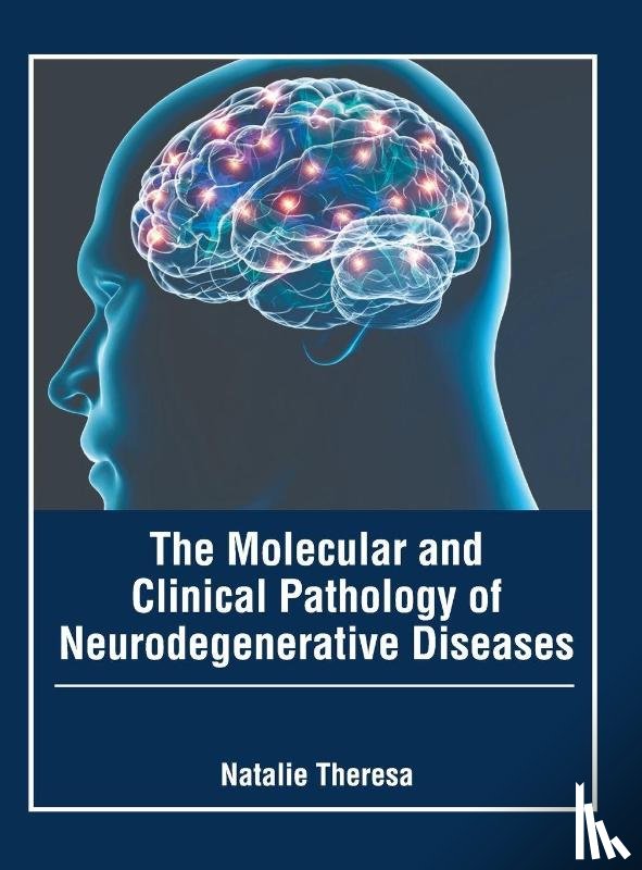 Theresa, Natalie - The Molecular and Clinical Pathology of Neurodegenerative Diseases